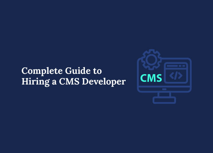 Complete Guide to Hiring a CMS Developer