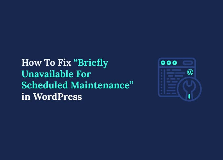 How To Fix Briefly Unavailable For Scheduled Maintenance” In WordPress