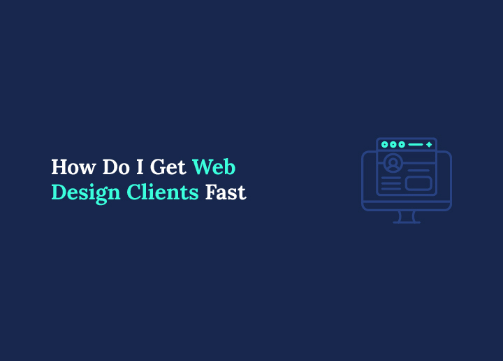 How Do I Get Web Design Clients Fast