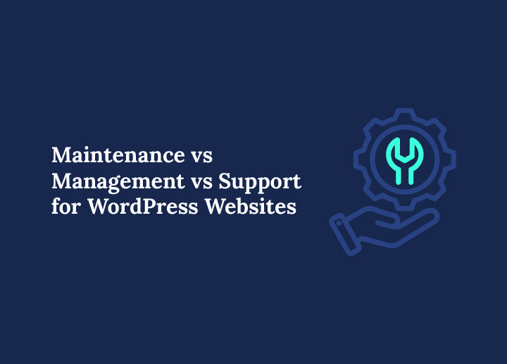 Maintenance vs Management vs Support for WordPress Websites