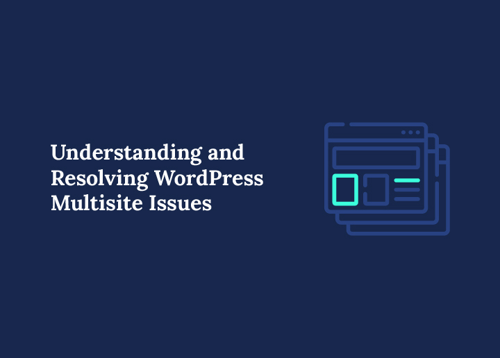 understanding-and-resolving-wordpress-multisite-issues