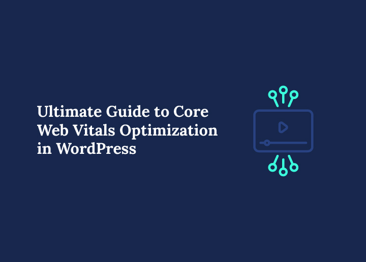 Core Web Vitals Optimization in WordPress The Ultimate Guide