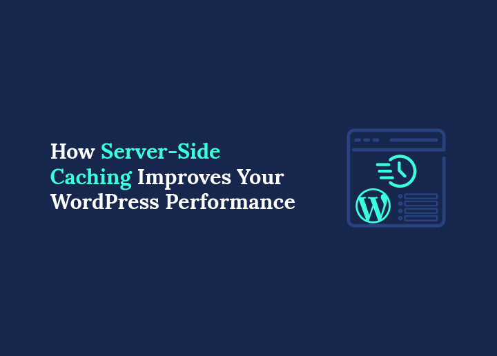 How Server-Side Caching Improves Your WordPress Performance Ultimate Guide