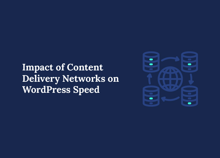 Impact of Content Delivery Networks on WordPress Speed