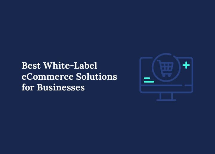 Best White-Label eCommerce Solutions for Businesses