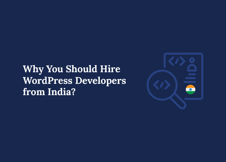 Why You Should Hire WordPress Developers from India