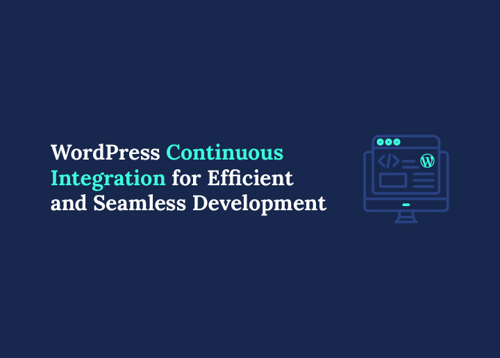 WordPress Continuous Integration for Efficient and Seamless Development