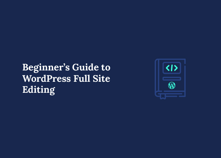 Beginner’s Guide to WordPress Full Site Editing