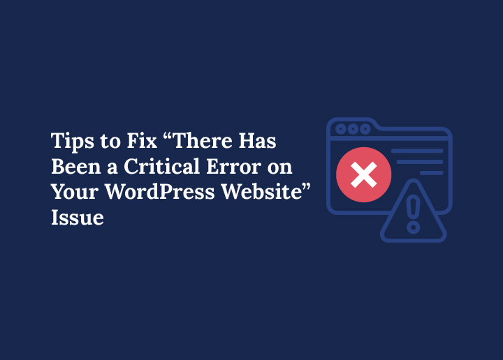 Tips to Fix There Has Been a Critical Error On Your WordPress Website Issues