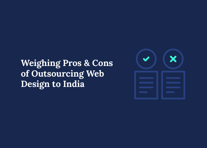 Weighing Pros & Cons of Outsourcing Web Design to India