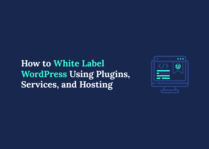 How to White Label WordPress Using Plugins, Services, and Hosting