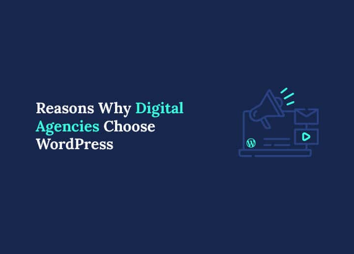 Reasons Why Digital Agencies Choose WordPress