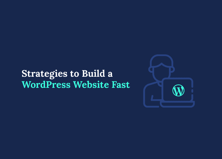 Strategies to Build a WordPress Website Fast