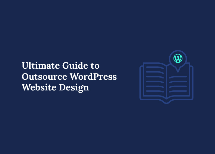Ultimate Guide to Outsource WordPress Website Design