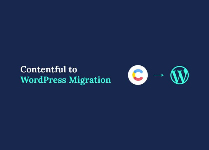 Contentful to WordPress Migration Best Practices and Tips