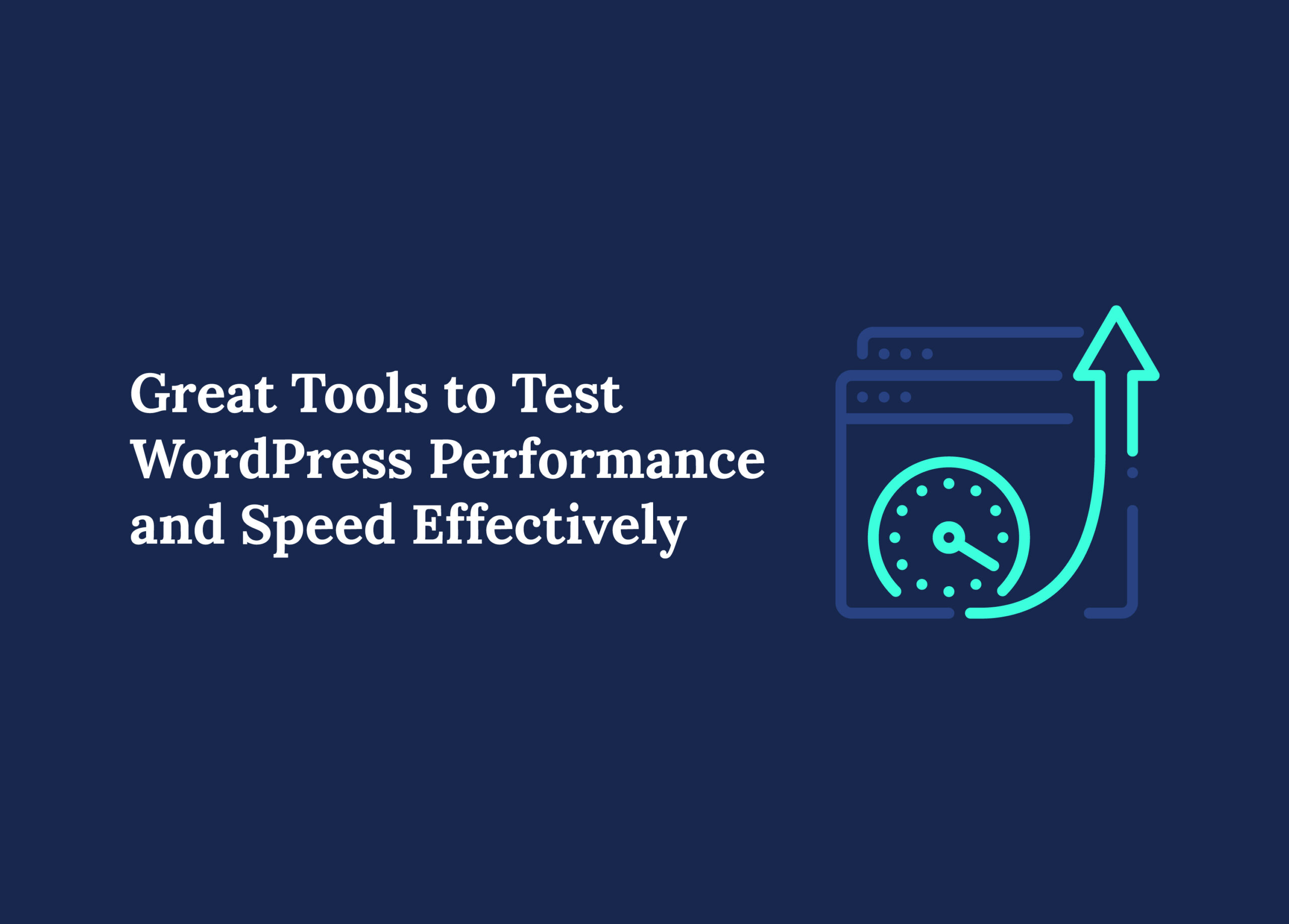 Great Tools to Test WordPress Performance and Speed Effectively