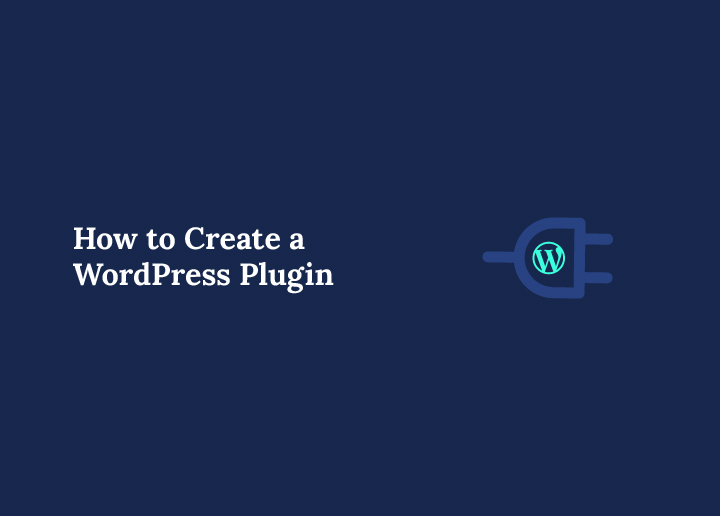 How to Create a WordPress Plugin Your Complete Guide