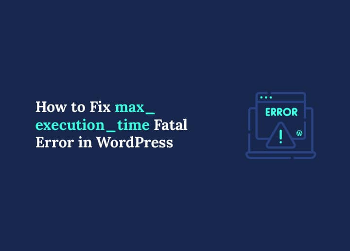 How to Fix max_execution_time Fatal Error in WordPress