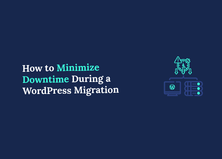 How to Minimize Downtime During a WordPress Migration