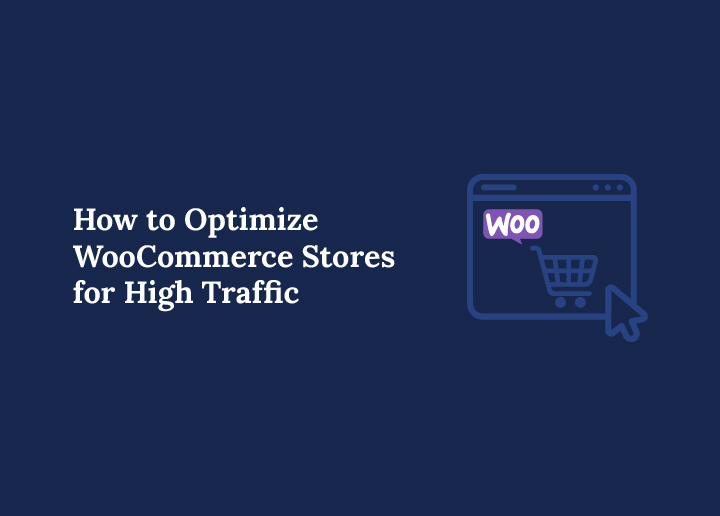 How to Optimize WooCommerce Stores for High Traffic