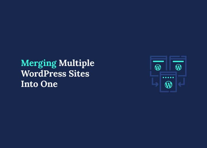 Merging Multiple WordPress Sites Into One
