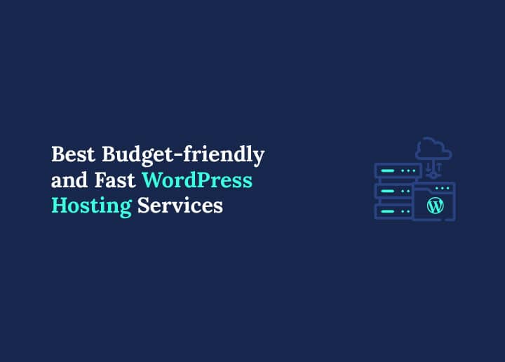 Best Budget-friendly And Fast WordPress Hosting Services