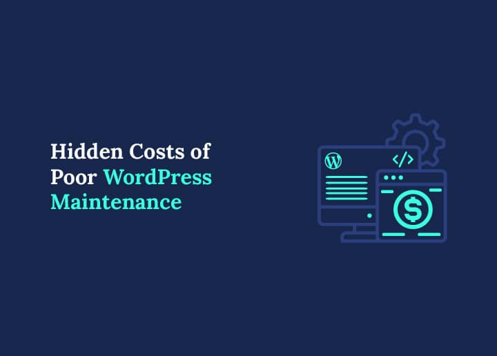 Hidden Costs of Poor WordPress Maintenance