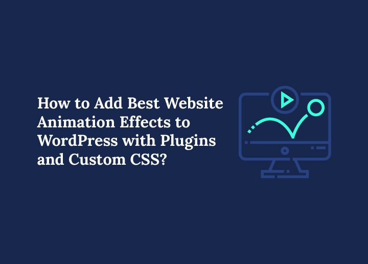 How to Add Best Website Animation Effects to WordPress with Plugins and Custom CSS