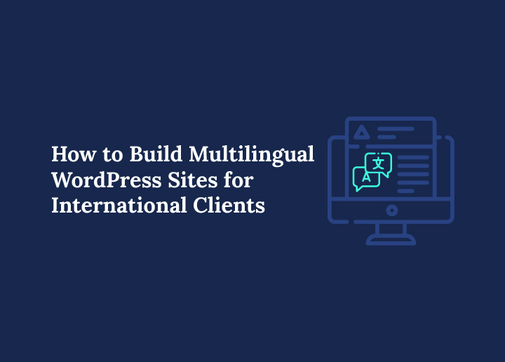 How to Build Multilingual WordPress Sites for International Clients