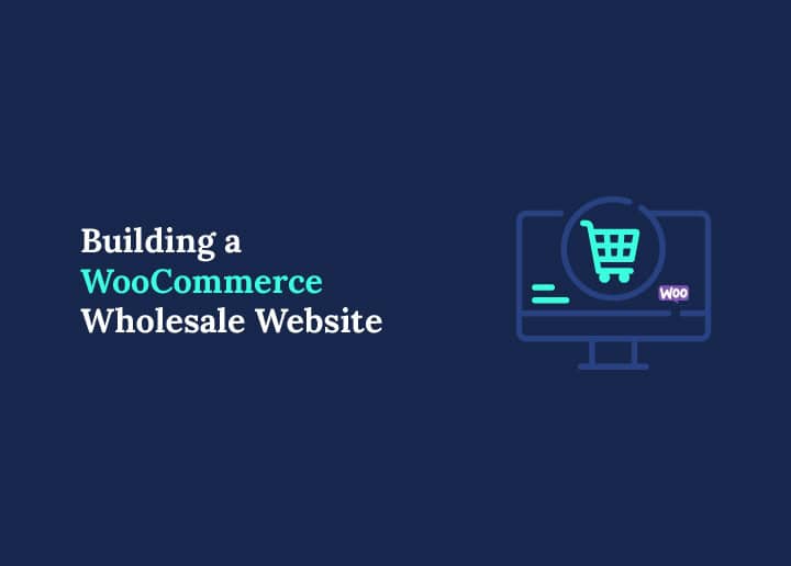 How to Build a WooCommerce Wholesale Website