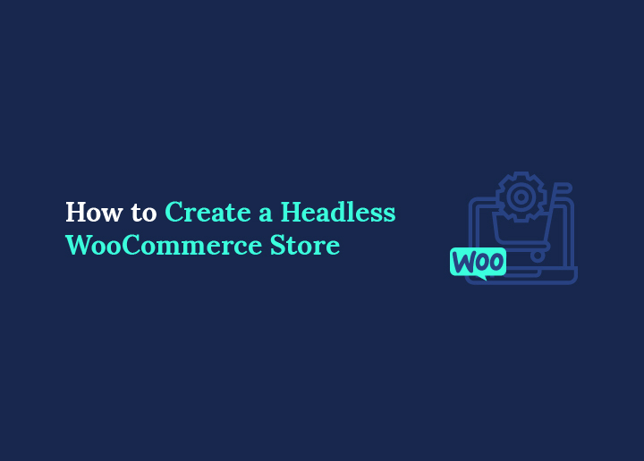 How to Create a Headless WooCommerce Store