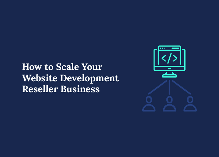 How to Scale Your Website Development Reseller Business