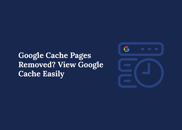 google-cache-pages-removed-view-google-cache-easily