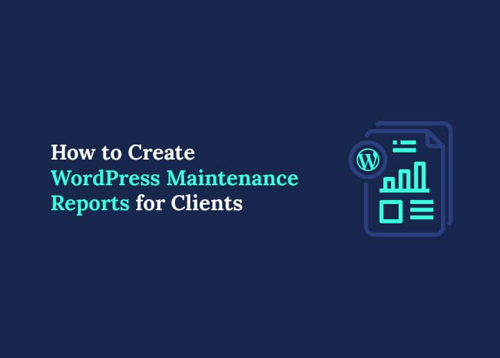 How to Create WordPress Maintenance Reports for Clients
