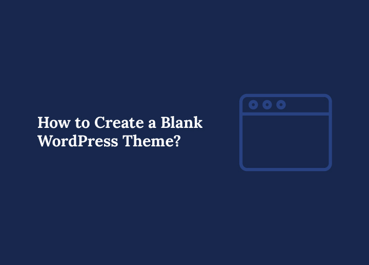 How to Create a Blank WordPress Theme