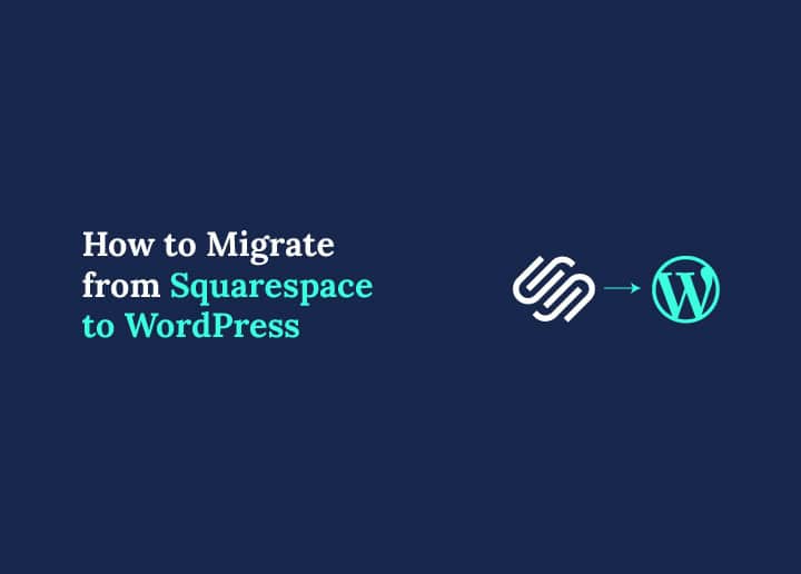 How to Migrate from Squarespace to WordPress in Simple Steps