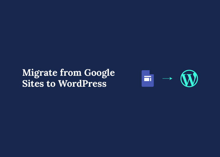 Migrate from Google Sites to WordPress – A Comprehensive Guide
