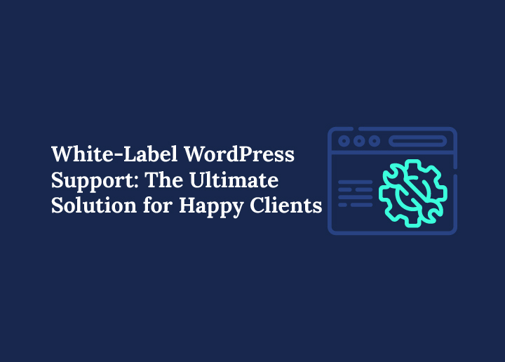 white-label-wordpress-support-the-ultimate-solution-for-happy-clients