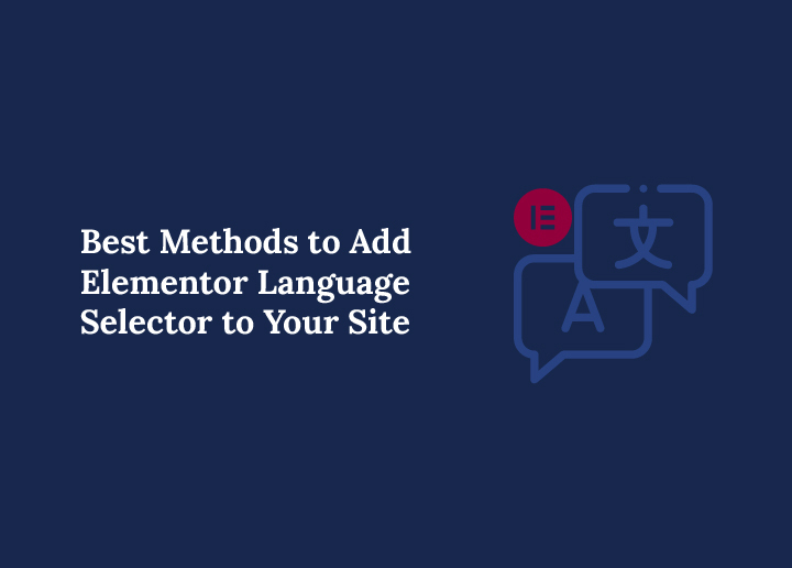 Best Methods to Add Elementor Language Selector to Your Site