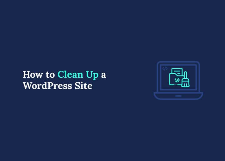 How to Clean Up a WordPress Site A Comprehensive Guide