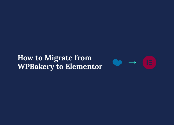 How to Migrate from WPBakery to Elementor