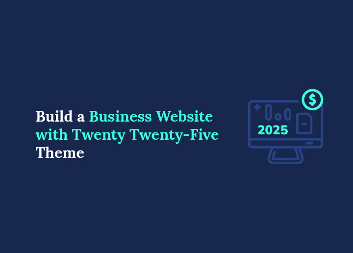 How to Build a Business Website with Twenty Twenty-Five Theme