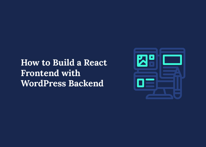 How to Build a React Frontend with WordPress Backend