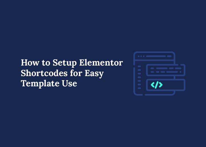 How to Setup Elementor Shortcodes for Easy Template Use
