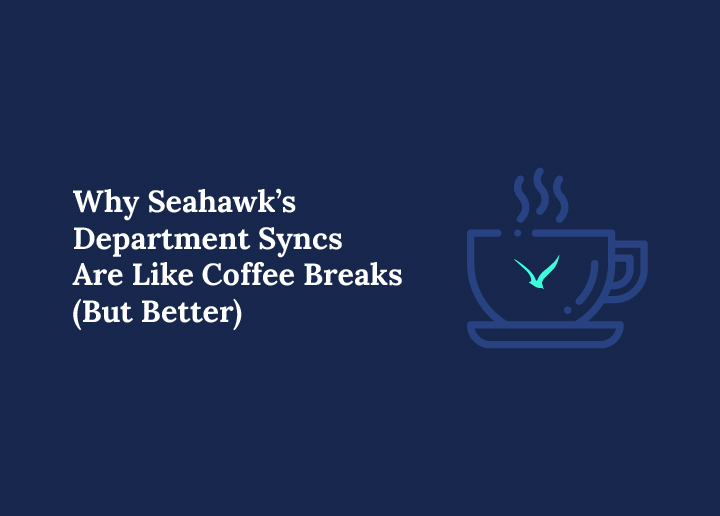 Why Seahawk’s Department Syncs Are Like Coffee Breaks (But Better)