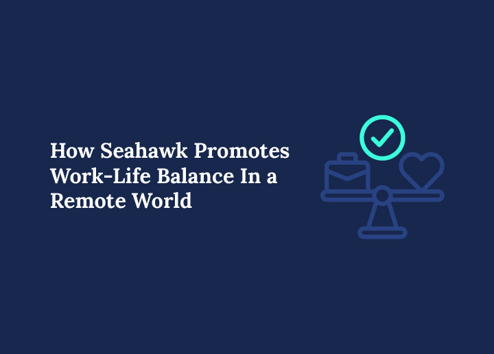 How Seahawk Promotes Work-Life Balance In a Remote World