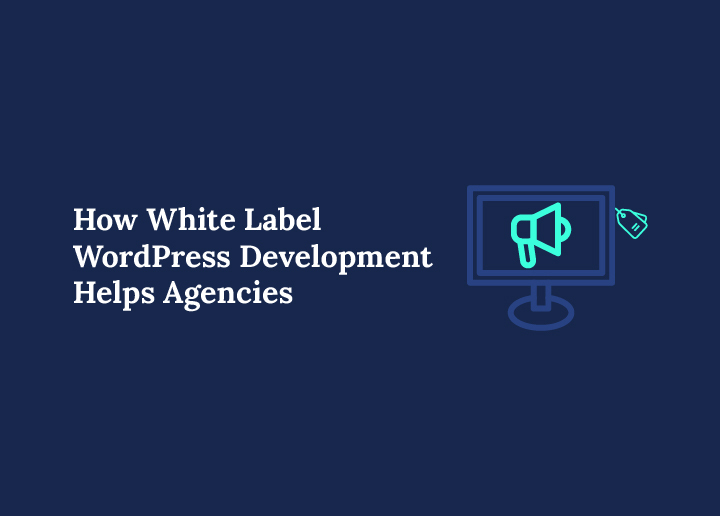 How White Label WordPress Development Helps Agencies