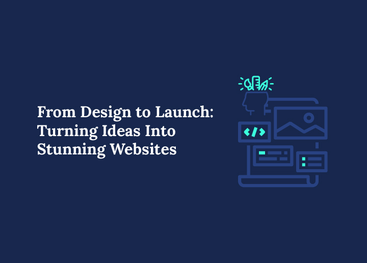 From Design to Launch Turning Ideas Into Stunning Websites