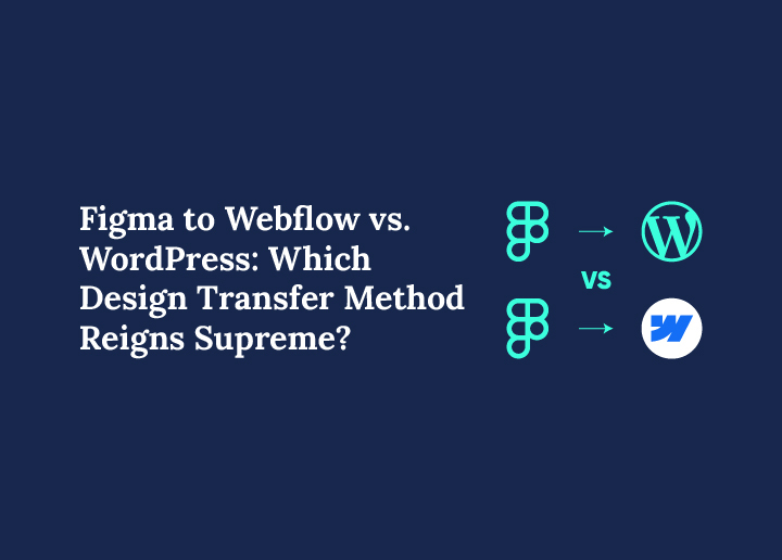 figma-to-webflow-vs-wordpress-which-design-transfer-method-reigns-supreme
