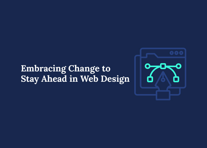 Embracing Change to Stay Ahead in Web Design
